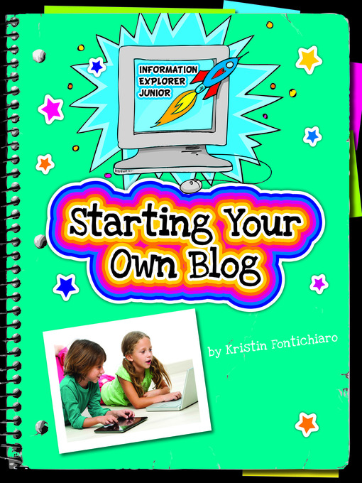 Title details for Starting Your Own Blog by Kristin Fontichiaro - Available